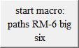 start macro:
paths RM-6 big six
